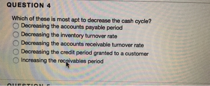  QUESTION 4 Which of these is most apt to decrease the