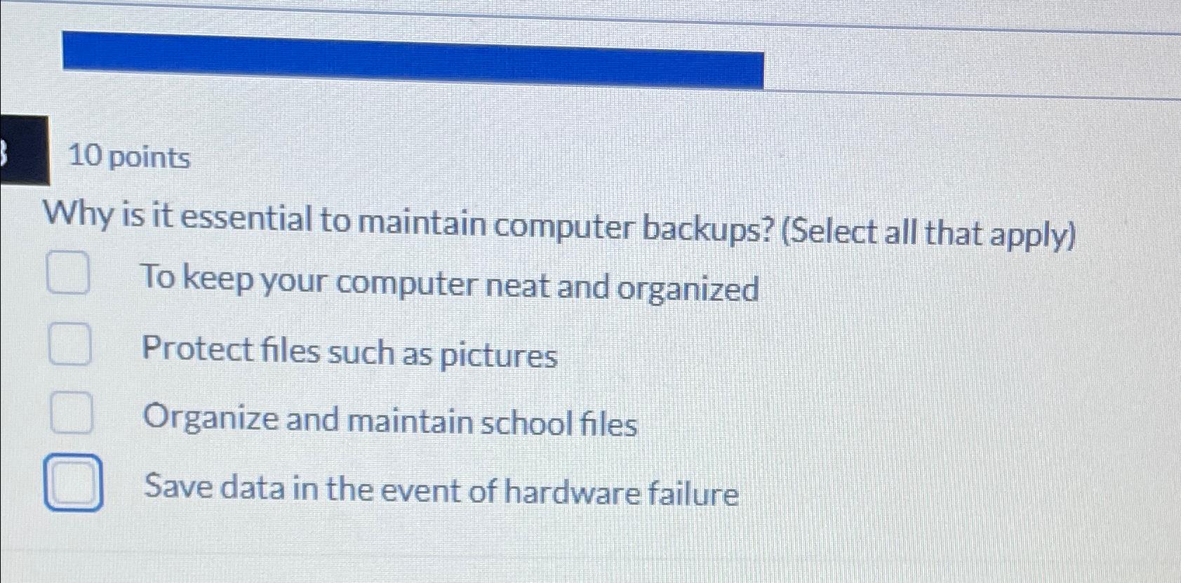  10 points Why is it essential to maintain computer backups? (Select