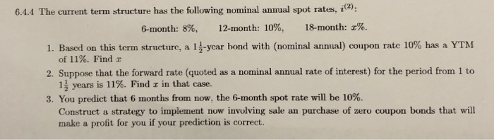  6.4.4 The current term structure has the following nominal annual spot