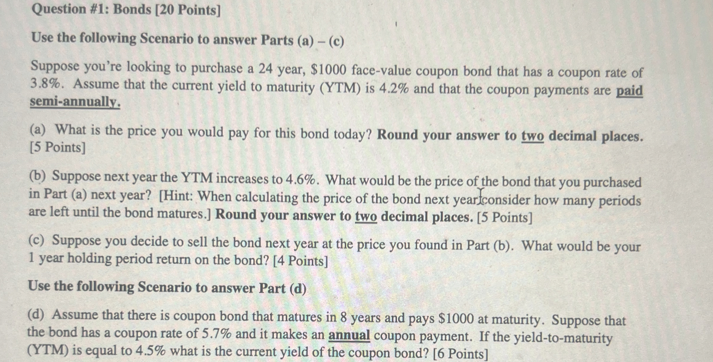  Question #1: Bonds [20 Points] Use the following Scenario to answer