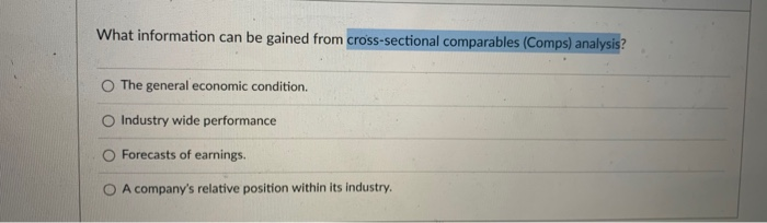  What information can be gained from cross-sectional comparables (Comps) analysis? The