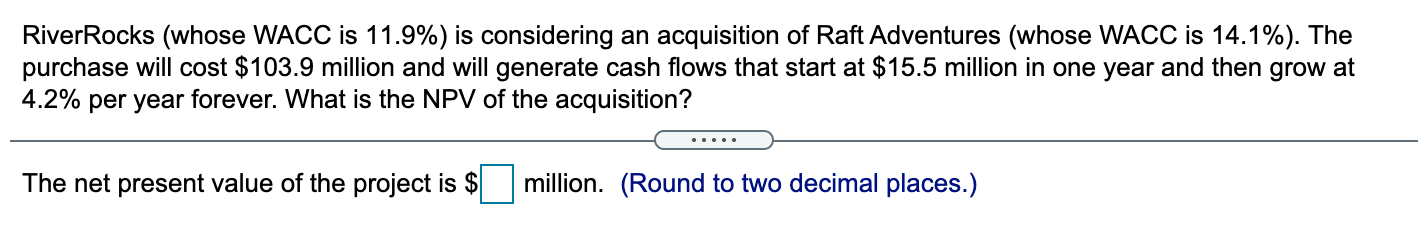  River Rocks (whose WACC is 11.9%) is considering an acquisition of