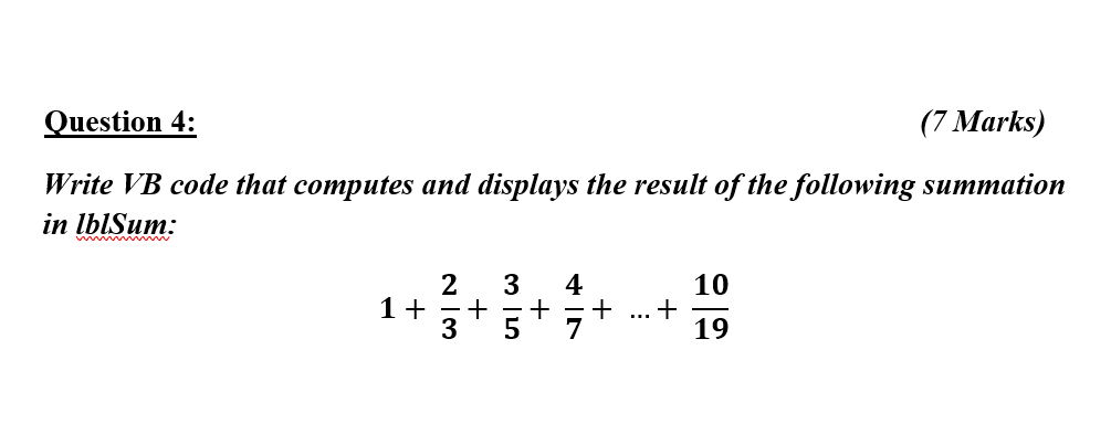  Question 4: (7 Marks) Write VB code that computes and displays