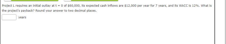 Project L requires an initial outlay at t = 0 of