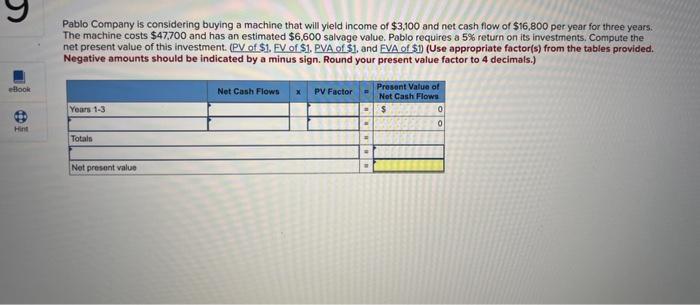  Pablo Company is considering buying a machine that will yleld income