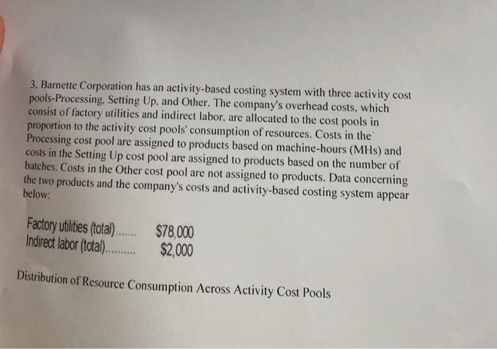 3. Barnette Corporation has an activity-based costing system with three activity