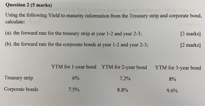 Question 2 (5 marks) Using the following Yield to maturity information