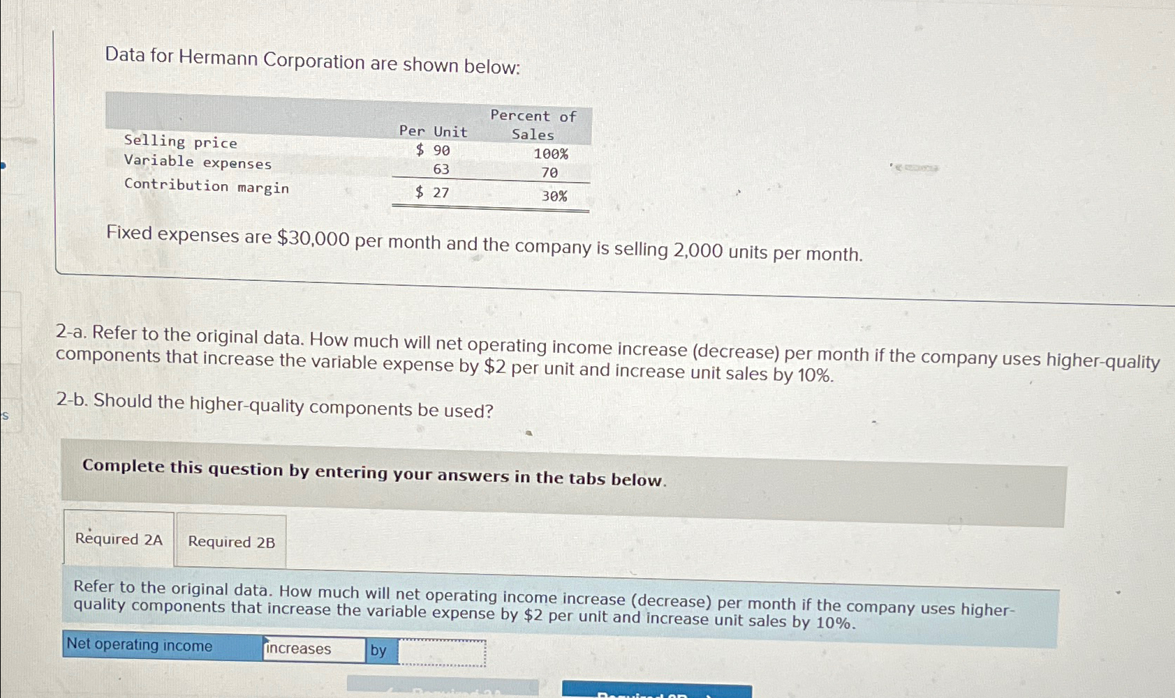  Data for Hermann Corporation are shown below: \table[[,,Percent of],[Selling price,Per Unit,Sales],[Variable