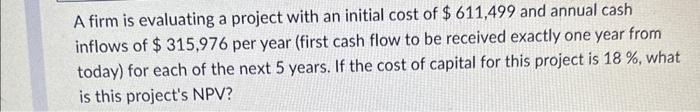 step by step to solve please! A firm is evaluating a project