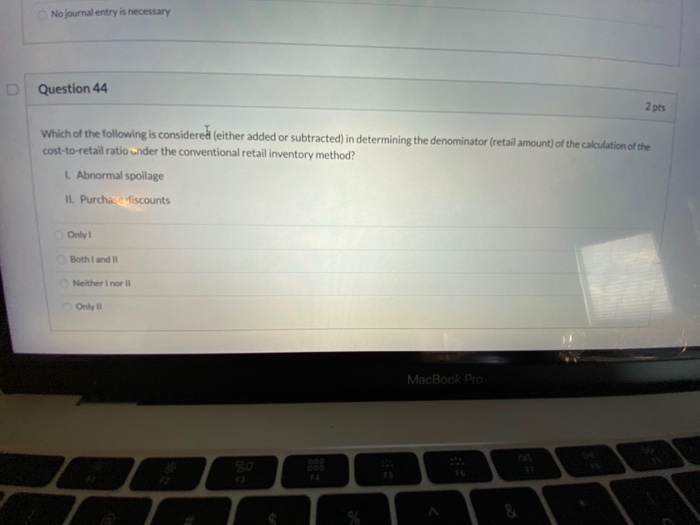  No journal entry is necessary Question 44 2 pts Which of