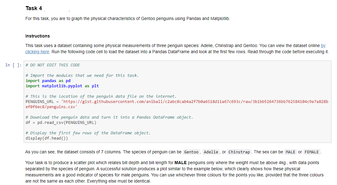 PYTHON HELP PLEASE!!! CSV LINK PENGUINS_URL = 'https://gist.githubusercontent.com/anibali/c2abc8cab4a2f7b0a6518d11a67c693c/raw/3b1bb5264736bb762584104c9e7a828bef0f6ec8/penguins.csv' THANK YOU This task