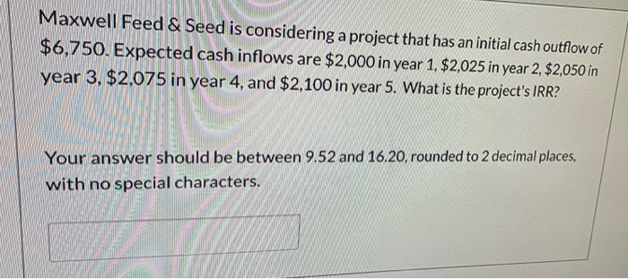  Maxwell Feed & Seed is considering a project that has an