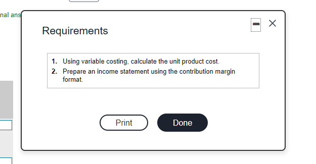  nal ans Requirements 1. Using variable costing, calculate the unit product