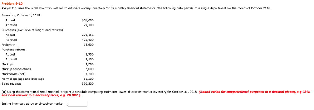 Problem 9-10 Ayayai Inc. uses the retail inventory method to estimate