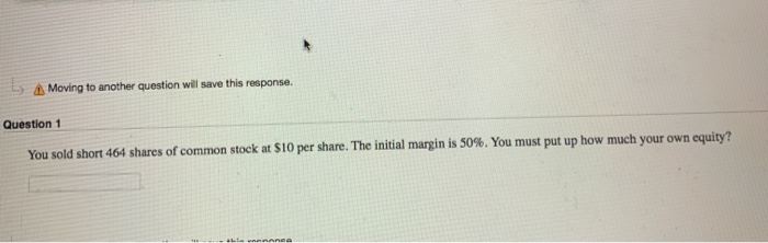  > Moving to another question will save this response. Question 1