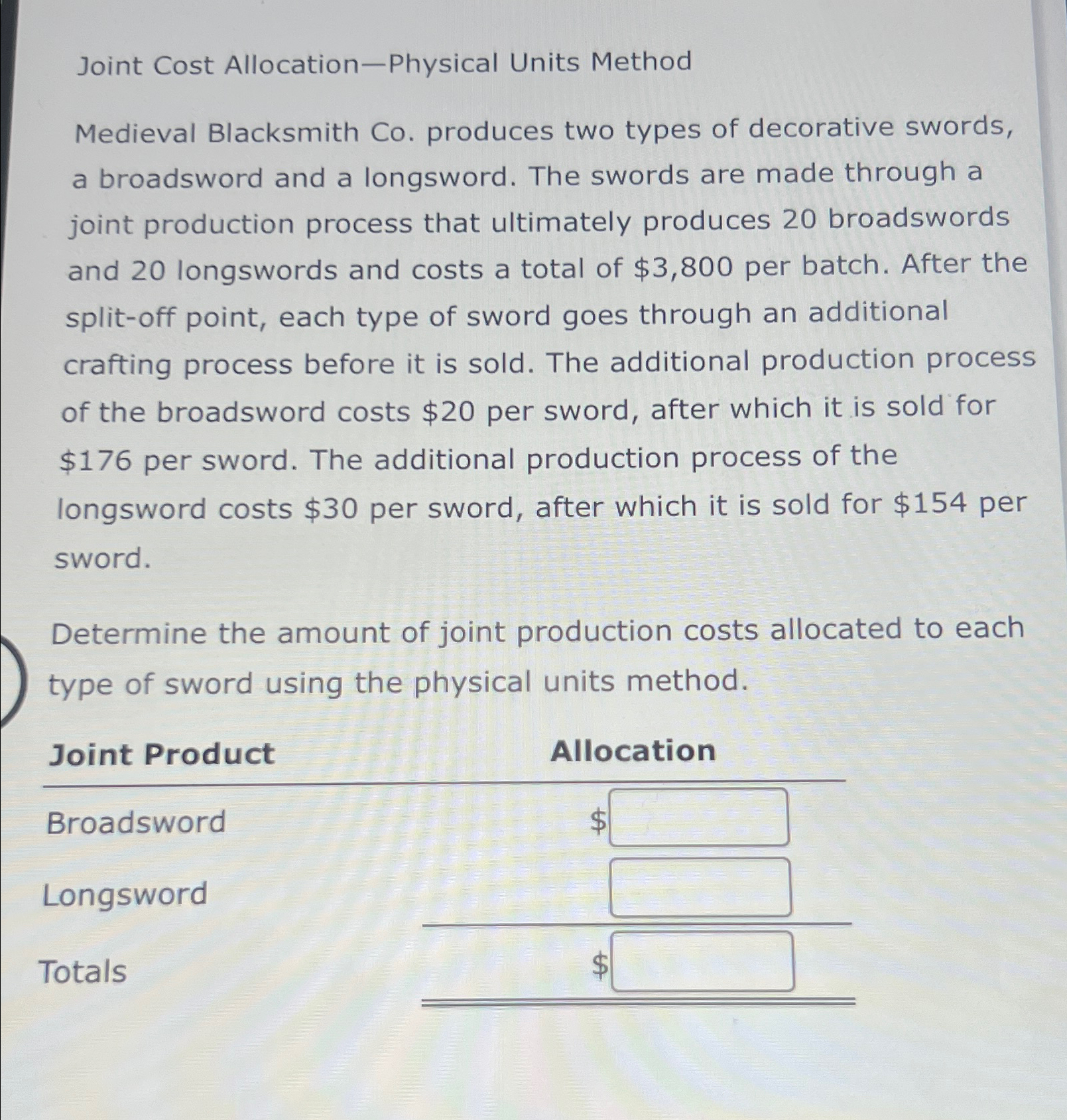 Joint Cost Allocation-Physical Units Method Medieval Blacksmith Co. produces two types