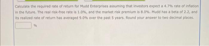 please help! Calculate the required rate of return for Mudd Enterprises assuming