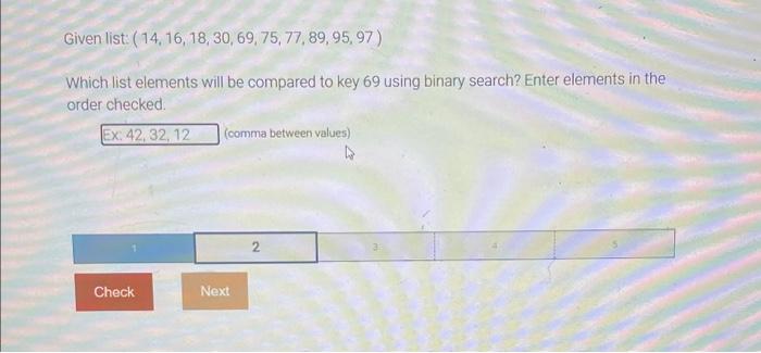  Given list: (14,16,18,30,69,75,77,89,95,97) Which list elements will be compared to key