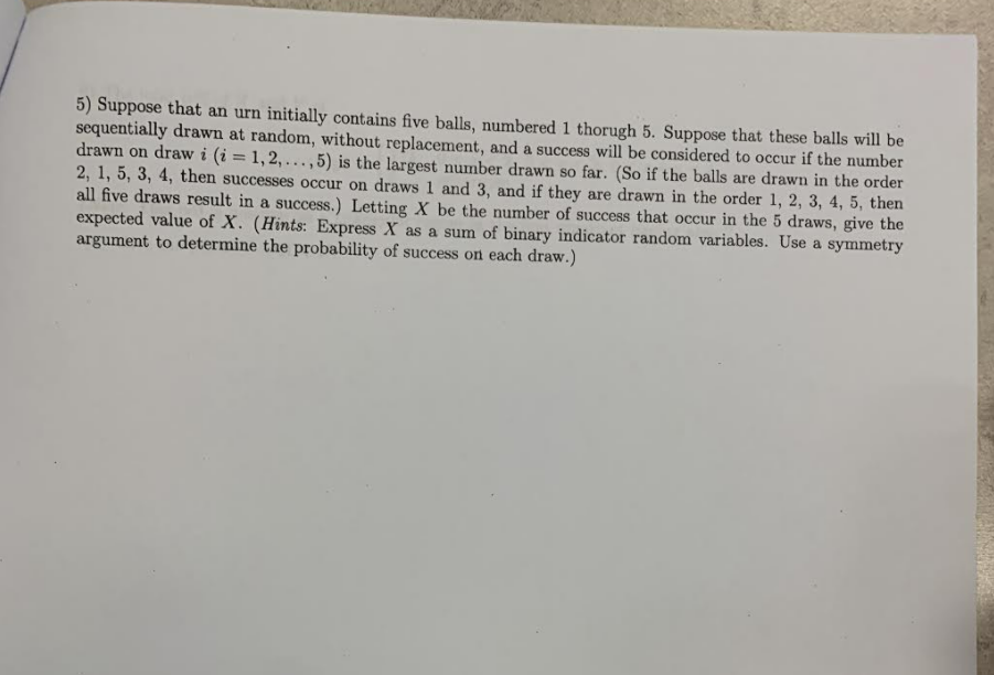 need quick help 5) Suppose that an urn initially contains five balls,