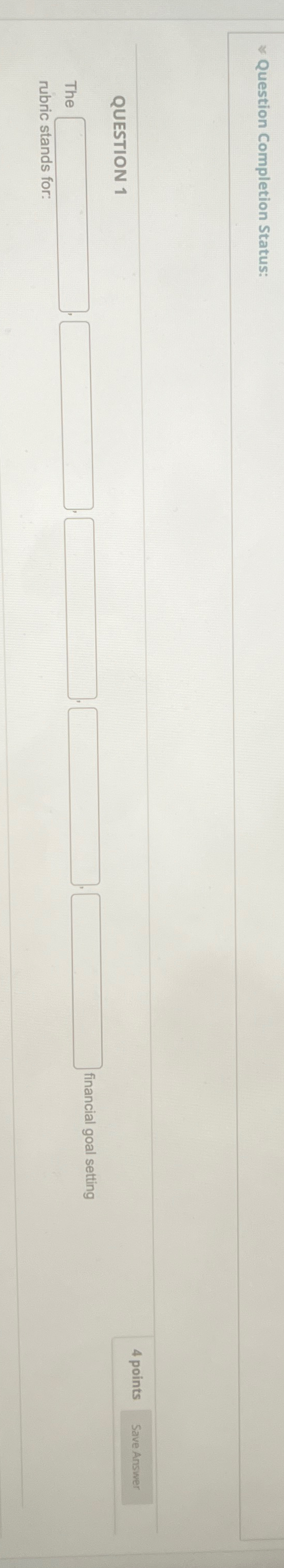  Question Completion Status: QUESTION 1 The rubric stands for: 