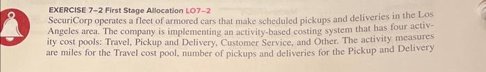  EXERCISE 7-2 First Stage Allocation LO 7-2 SecuriCorp operates a fleet