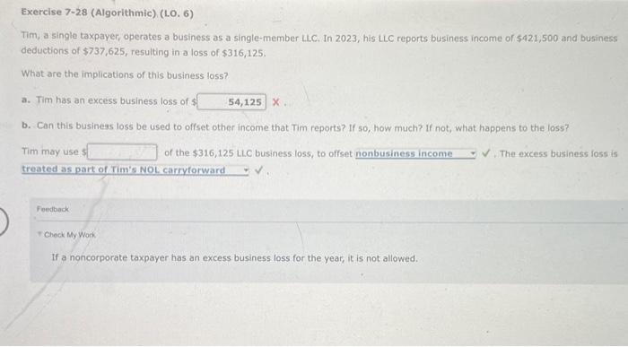  Exercise 7-28 (Algorithmic), (L.O, 6) Tim, a single taxpayer, operates a