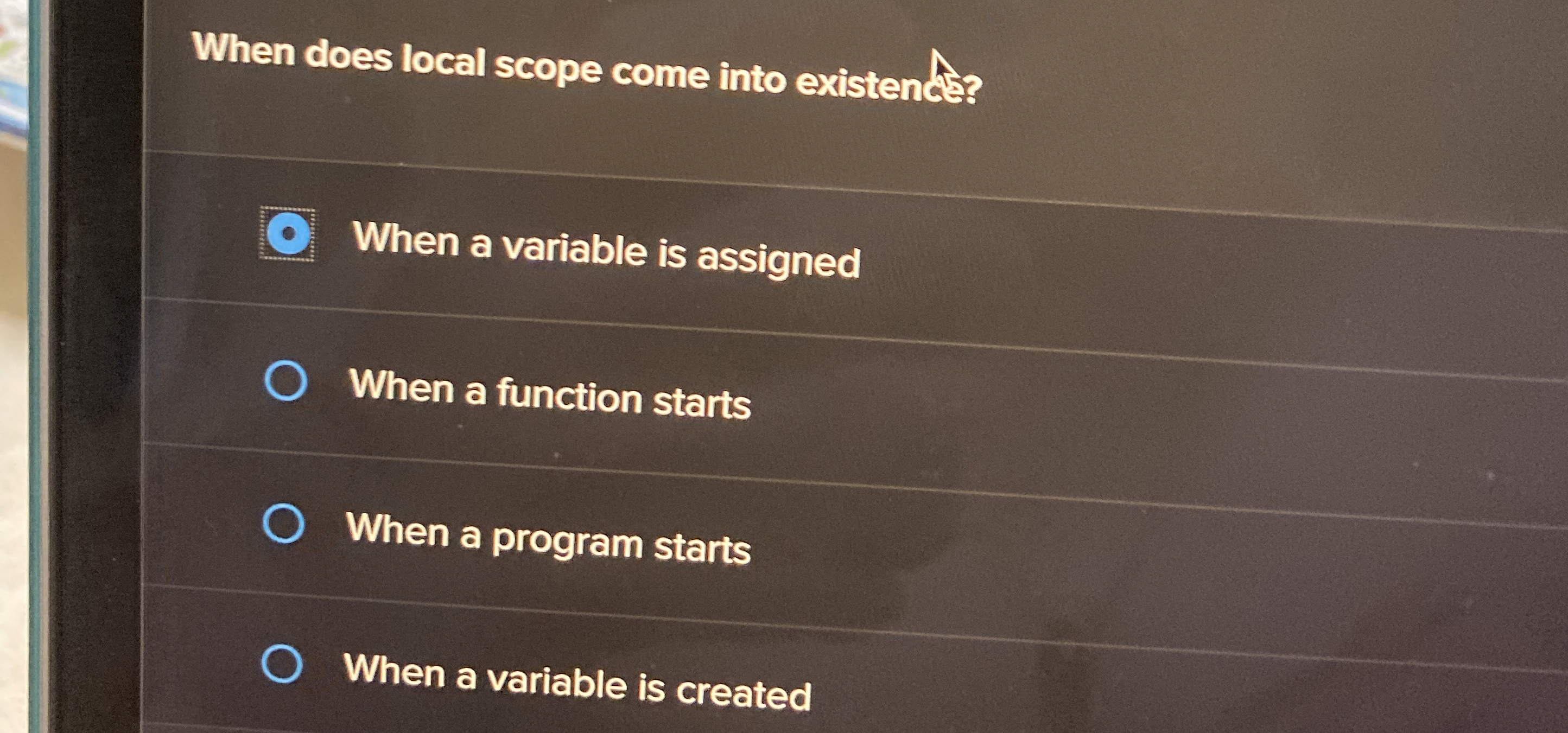  When does local scope come into existend's? When a variable is