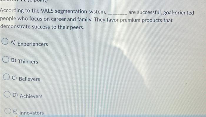  According to the VALS segmentation system, ________ are successful, goal-oriented people