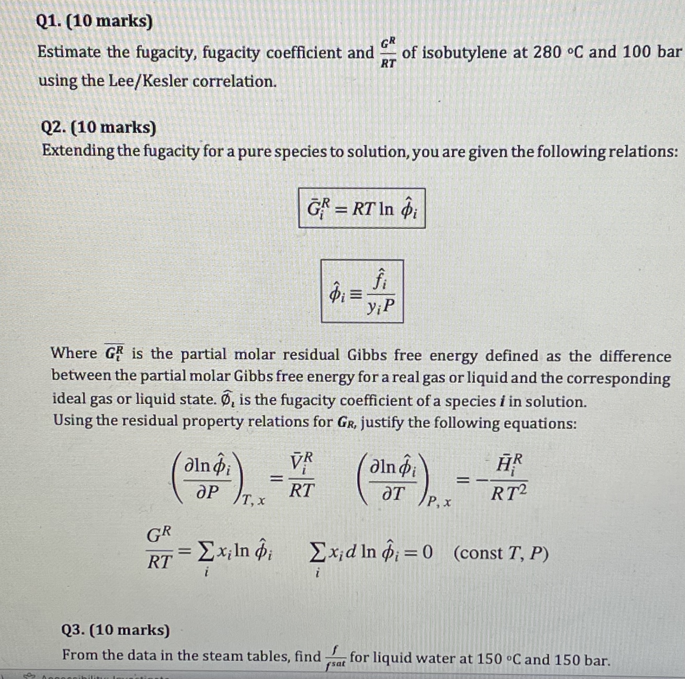  Q1.(10 marks) Estimate the fugacity, fugacity coefficient and GRRT of isobutylene
