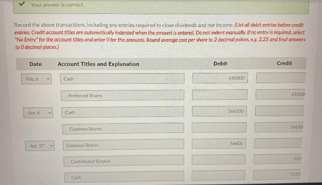 Your answer is correct. Record the above transactions, including any entries