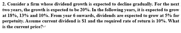  2. Consider a firm whose dividend growth is expected to decline
