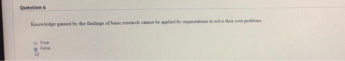  Question 6 Knowledge gained by the findings of basic research cannot