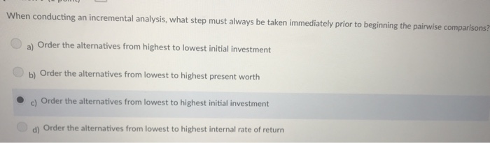  When conducting an incremental analysis, what step must always be taken
