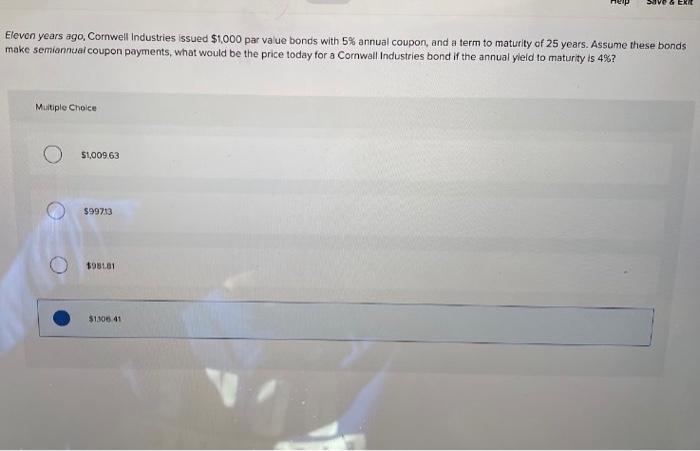 please show work and explanations! Elevon years ago, Cornwell Industries issued $1,000