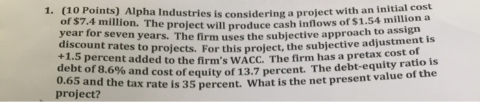  Alpha Industries is considering a project with an initial cost of