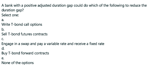  A bank with a positive adjusted duration gap could do which