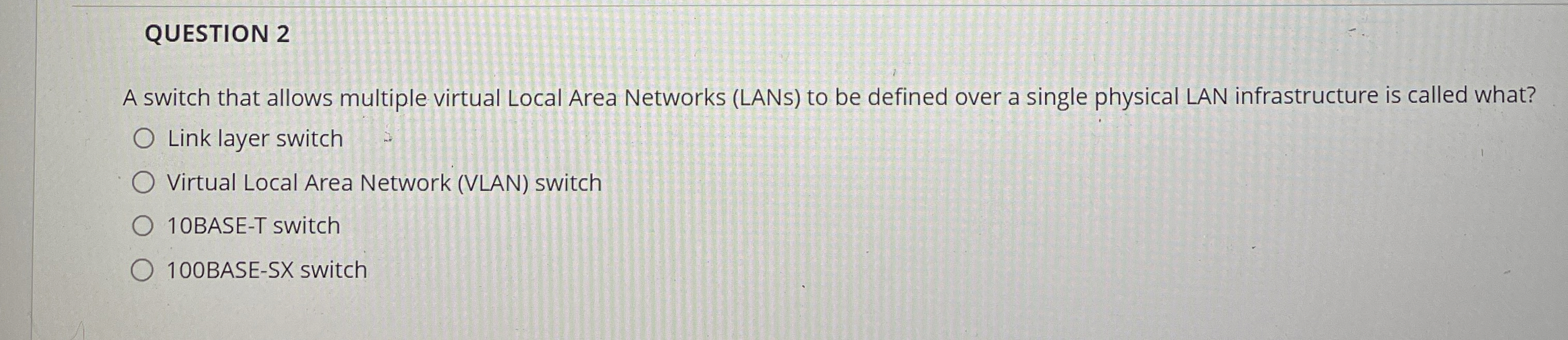  QUESTION 2 A switch that allows multiple virtual Local Area Networks