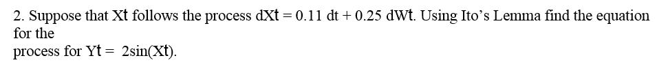  2. Suppose that Xt follows the process dxt = 0.11 dt