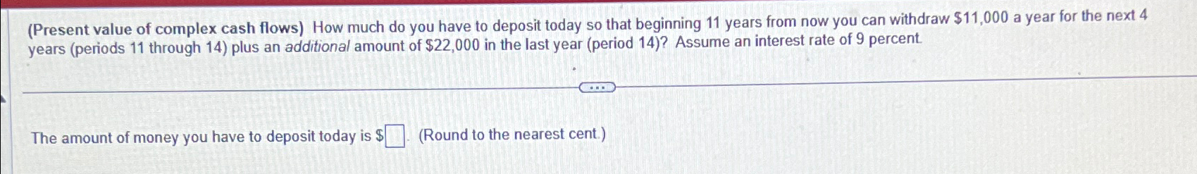  (Present value of complex cash flows) How much do you have