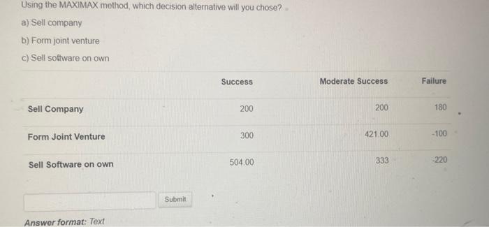  Using the MAXIMAX method, which decision alternative will you chose? a)