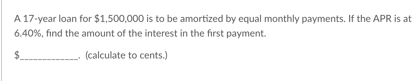 A 17-year loan for $1,500,000 is to be amortized by equal