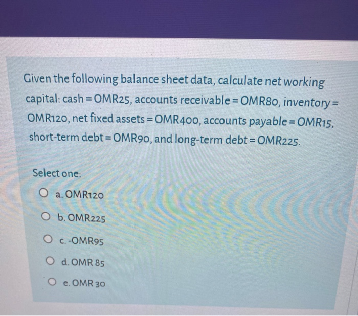  Given the following balance sheet data, calculate net working capital: cash