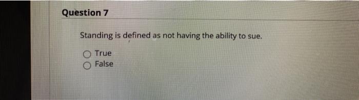  Question 7 Standing is defined as not having the ability to