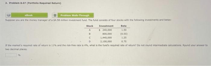  3. Problem 8.07 (Portfollo Required Return) Suppose yod are the money