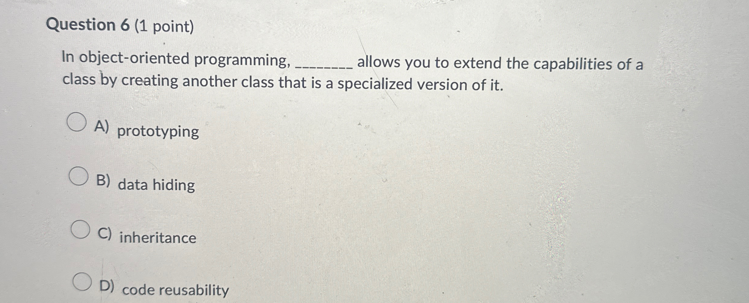  Question 6(1 point) In object-oriented programming, q, allows you to extend