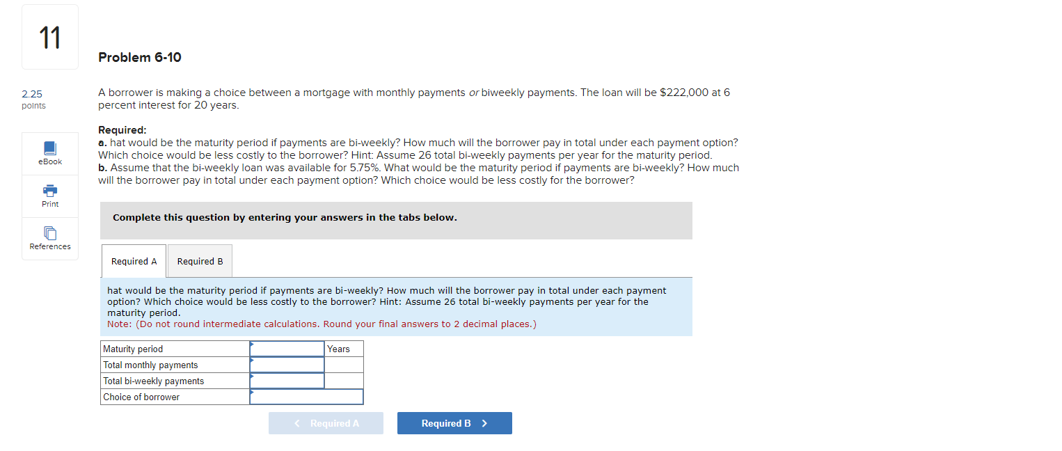  11 Problem 6-10 A borrower is making a choice between a