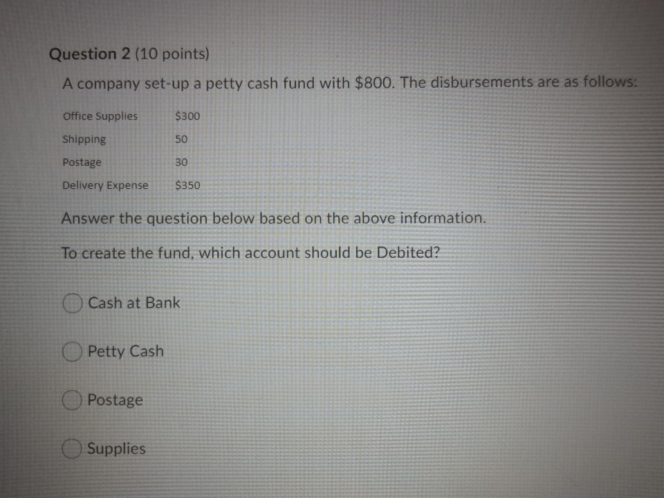 Question 2 (10 points) A company set-up a petty cash fund
