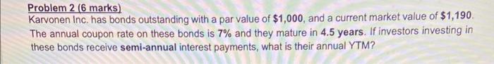  Problem 2 ( 6 marks) Karvonen Inc. has bonds outstanding with