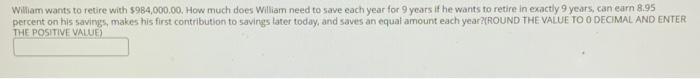 ? William wants to retire with $984,000.00. How much does William need