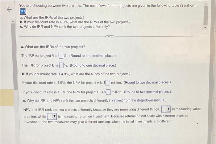 need help asap You are choosing between two projects. The cash flows